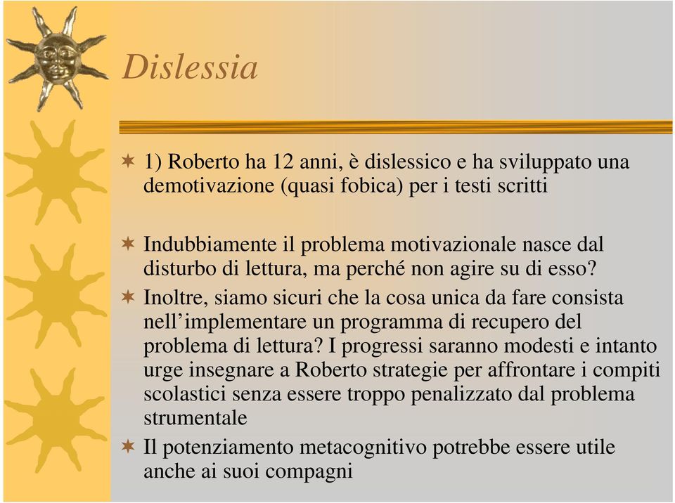 Inoltre, siamo sicuri che la cosa unica da fare consista nell implementare un programma di recupero del problema di lettura?