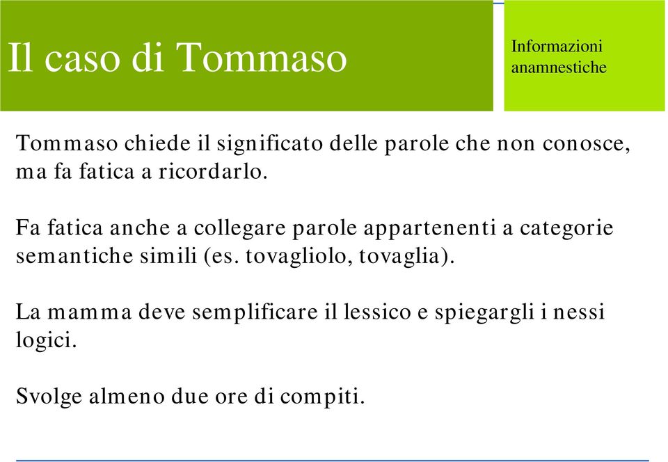 Fa fatica anche a collegare parole appartenenti a categorie semantiche simili (es.