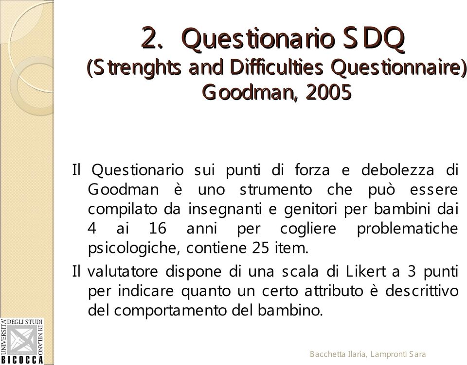 dai 4 ai 16 anni per cogliere problematiche psicologiche, contiene 25 item.