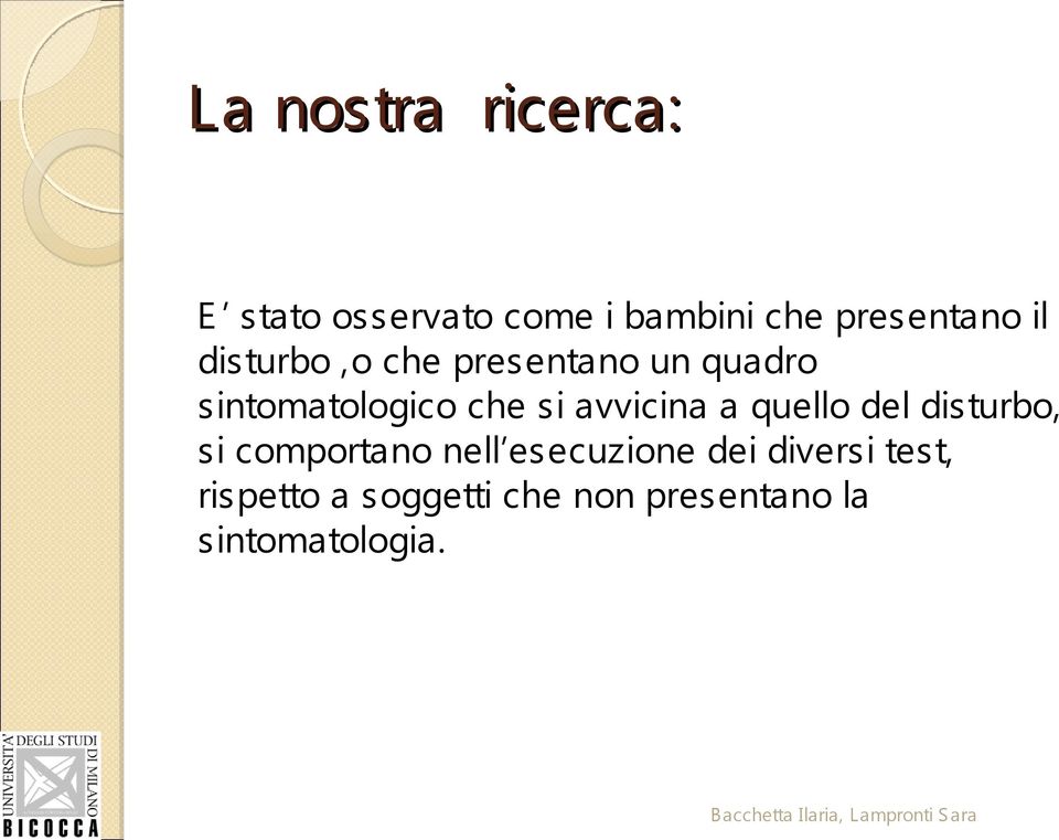 avvicina a quello del disturbo, si comportano nell esecuzione dei