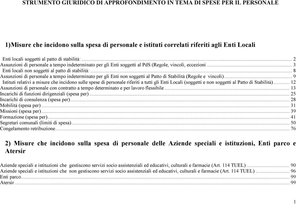 .. 8 Assunzioni di personale a tempo indeterminato per gli Enti non soggetti al Patto di Stabilità (Regole e vincoli).