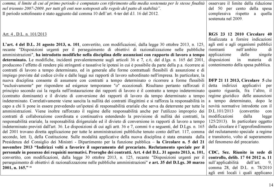 osservare il limite della riduzione del 50 per cento della spesa complessiva rispetto a quella sostenuta nel 2009. Art. 4, D.L. n. 101/2013 L art. 4 del D.L. 31 agosto 2013, n.