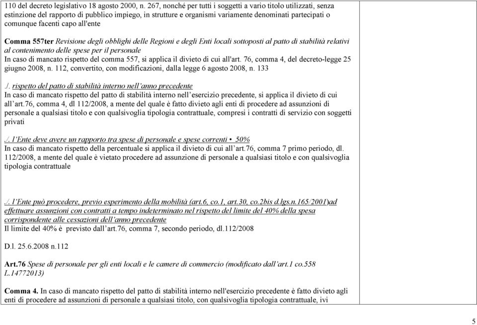 all'ente Comma 557ter Revisione degli obblighi delle Regioni e degli Enti locali sottoposti al patto di stabilità relativi al contenimento delle spese per il personale In caso di mancato rispetto del