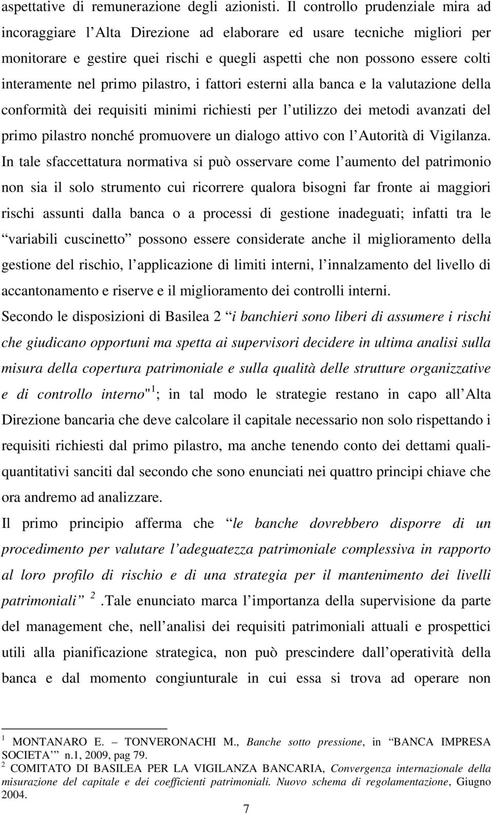 nel primo pilastro, i fattori esterni alla banca e la valutazione della conformità dei requisiti minimi richiesti per l utilizzo dei metodi avanzati del primo pilastro nonché promuovere un dialogo