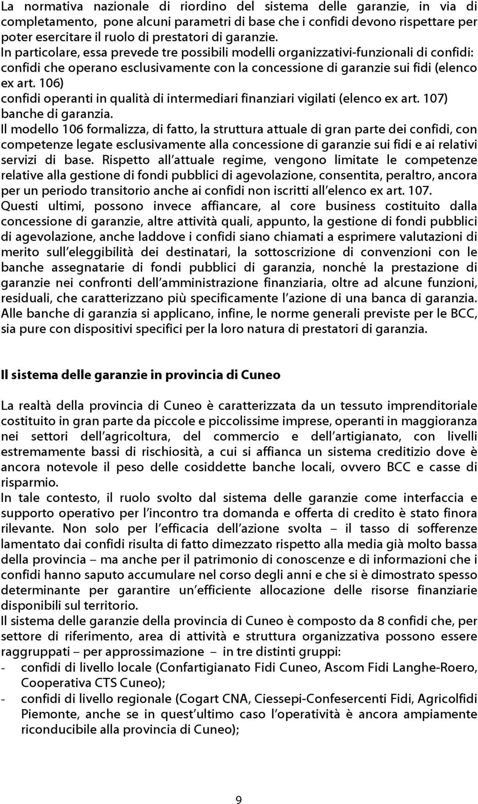 106) confidi operanti in qualità di intermediari finanziari vigilati (elenco ex art. 107) banche di garanzia.