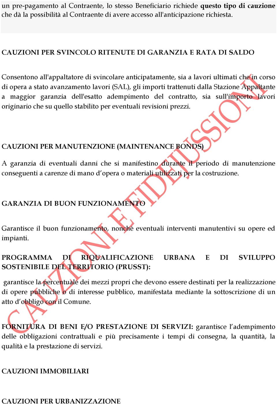 importi trattenuti dalla Stazione Appaltante a maggior garanzia dell'esatto adempimento del contratto, sia sull'importo lavori originario che su quello stabilito per eventuali revisioni prezzi.