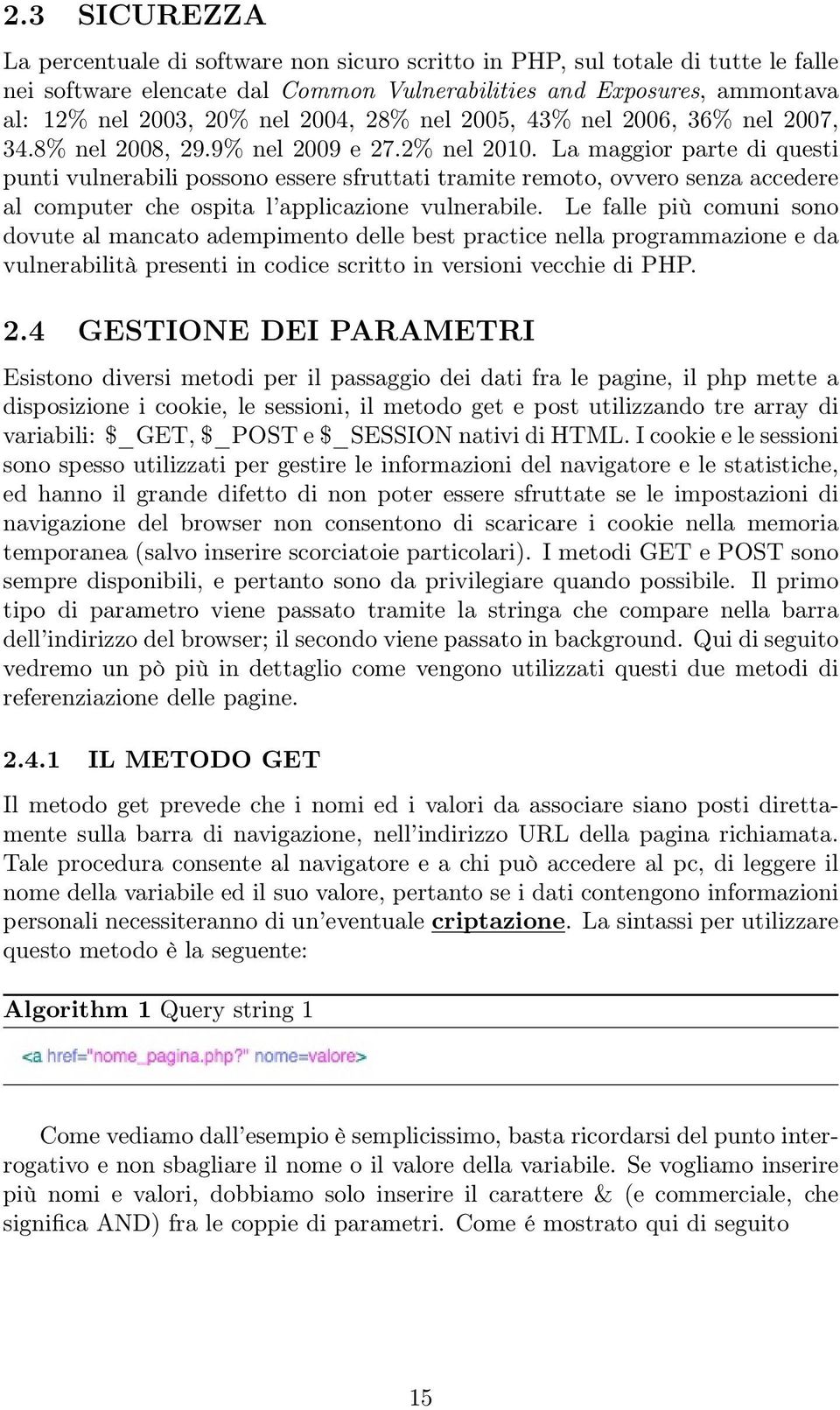 La maggior parte di questi punti vulnerabili possono essere sfruttati tramite remoto, ovvero senza accedere al computer che ospita l applicazione vulnerabile.