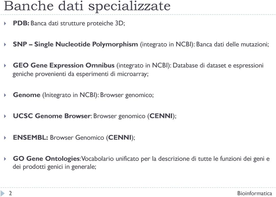 di microarray; Genome (Initegrato in NCBI): Browser genomico; UCSC Genome Browser: Browser genomico (CENNI); ENSEMBL: Browser Genomico