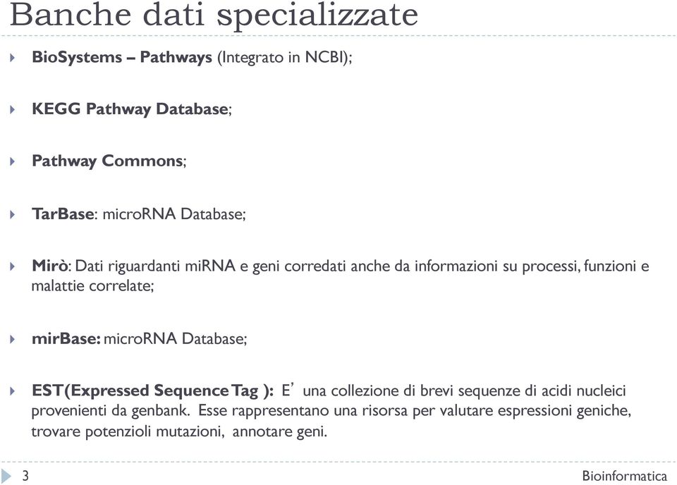 correlate; mirbase: microrna Database; EST(Expressed Sequence Tag ): E una collezione di brevi sequenze di acidi nucleici