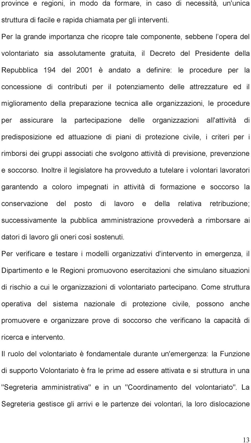 procedure per la concessione di contributi per il potenziamento delle attrezzature ed il miglioramento della preparazione tecnica alle organizzazioni, le procedure per assicurare la partecipazione