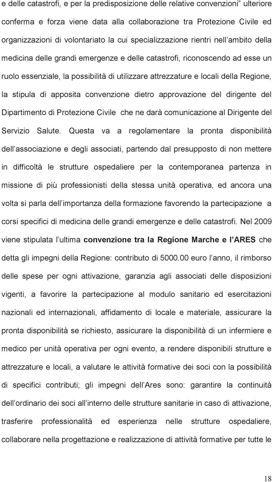 Regione, la stipula di apposita convenzione dietro approvazione del dirigente del Dipartimento di Protezione Civile che ne darà comunicazione al Dirigente del Servizio Salute.