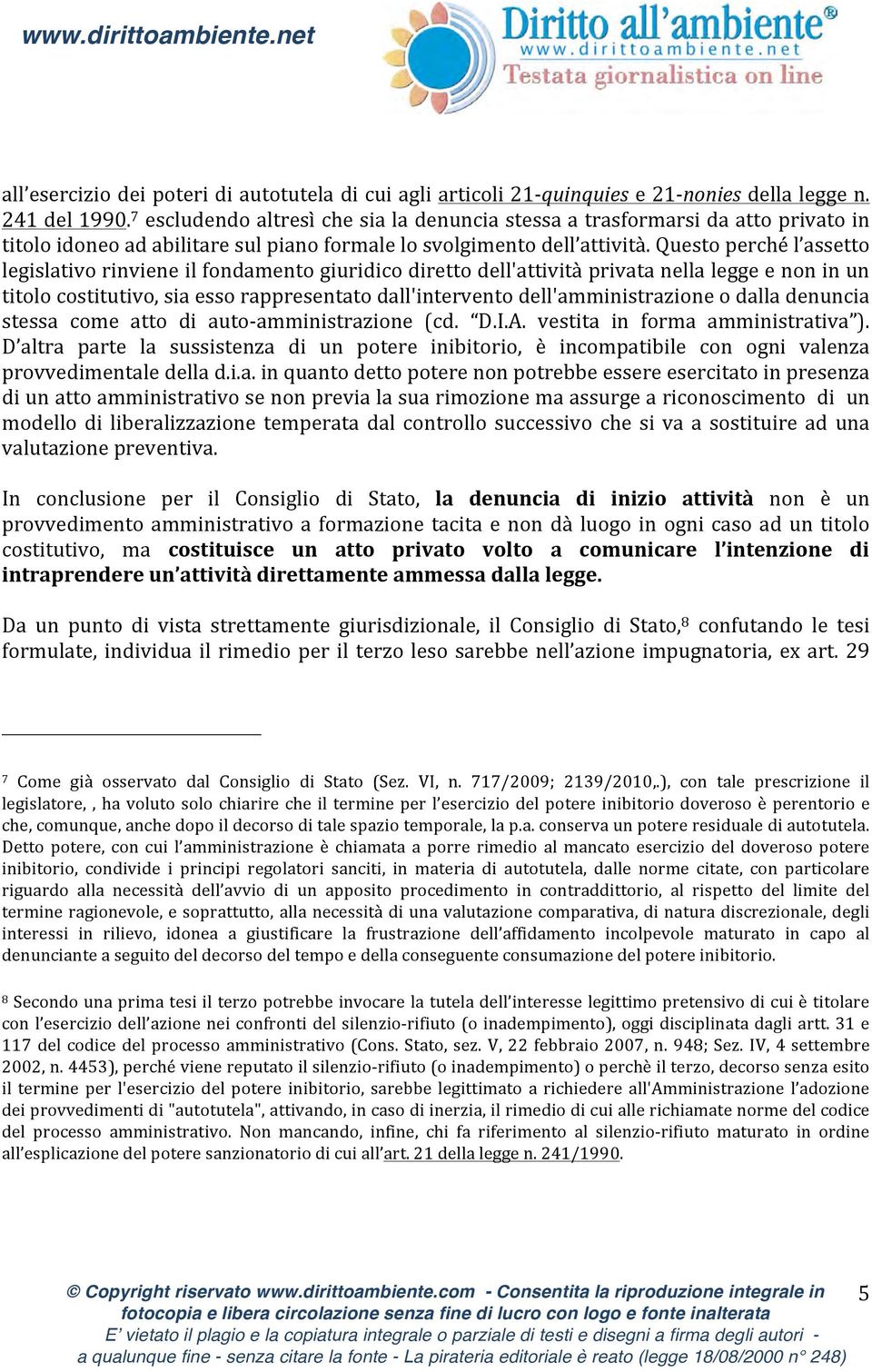 Questo perché l assetto legislativo rinviene il fondamento giuridico diretto dell'attività privata nella legge e non in un titolo costitutivo, sia esso rappresentato dall'intervento