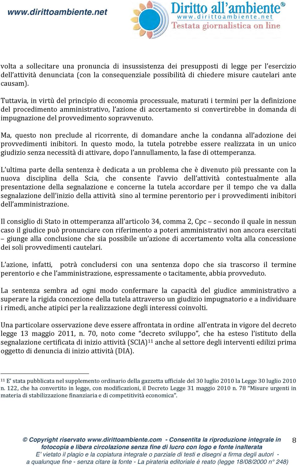 del provvedimento sopravvenuto. Ma, questo non preclude al ricorrente, di domandare anche la condanna all adozione dei provvedimenti inibitori.