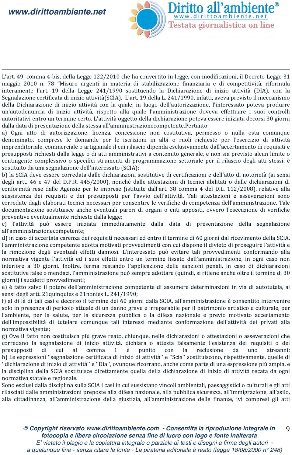 19 della Legge 241/1990 sostituendo la Dichiarazione di inizio attività (DIA), con la Segnalazione certificata di inizio attività(scia). L'art. 19 della L.