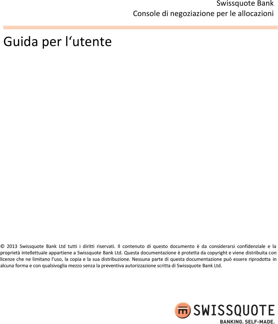 Questa documentazione è protetta da copyright e viene distribuita con licenze che ne limitano l uso, la copia e la sua distribuzione.