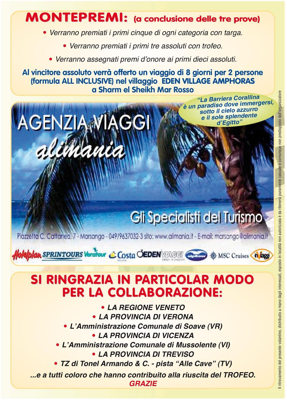 Al vincitore assoluto verrà offerto un viaggio di 8 giorni per 2 persone (formula ALL INCLUSIVE) nel villaggio EDEN VILLAGE AMPHORAS a Sharm el Sheikh Mar Rosso La Barriera Corallina è un paradiso