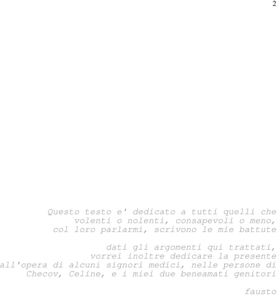 argomenti qui trattati, vorrei inoltre dedicare la presente all'opera di