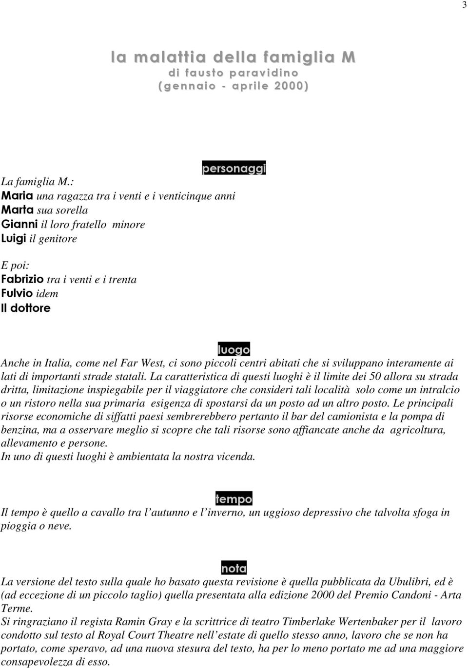 Italia, come nel Far West, ci sono piccoli centri abitati che si sviluppano interamente ai lati di importanti strade statali.