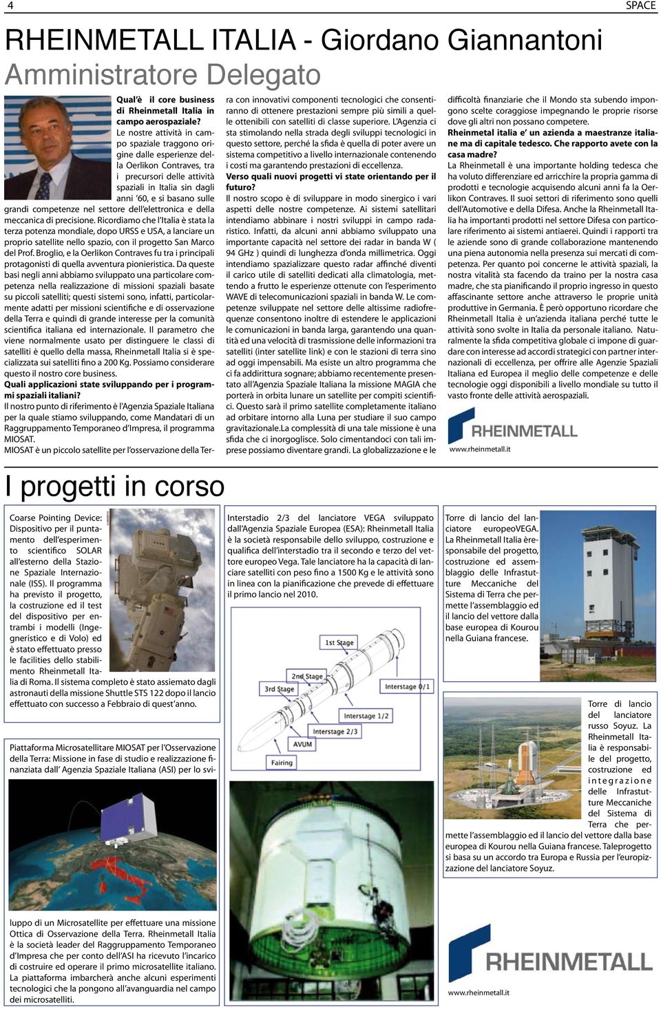 Il programma ha previsto il progetto, la costruzione ed il test del dispositivo per entrambi i modelli (Ingegneristico e di Volo) ed è stato effettuato presso le facilities dello stabilimento