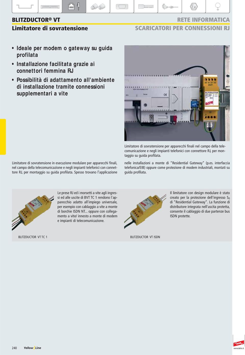 della telecomunicazione e negli impianti telefonici con connettore RJ, per montaggio su guida profilata.