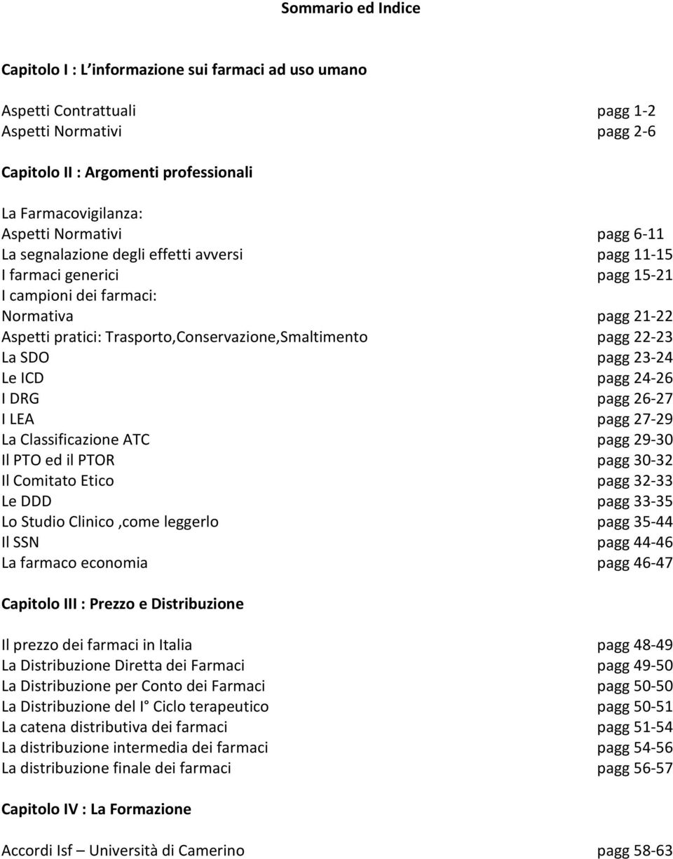 pagg 22 23 La SDO pagg 23 24 Le ICD pagg 24 26 I DRG pagg 26 27 I LEA pagg 27 29 La Classificazione ATC pagg 29 30 Il PTO ed il PTOR pagg 30 32 Il Comitato Etico pagg 32 33 Le DDD pagg 33 35 Lo