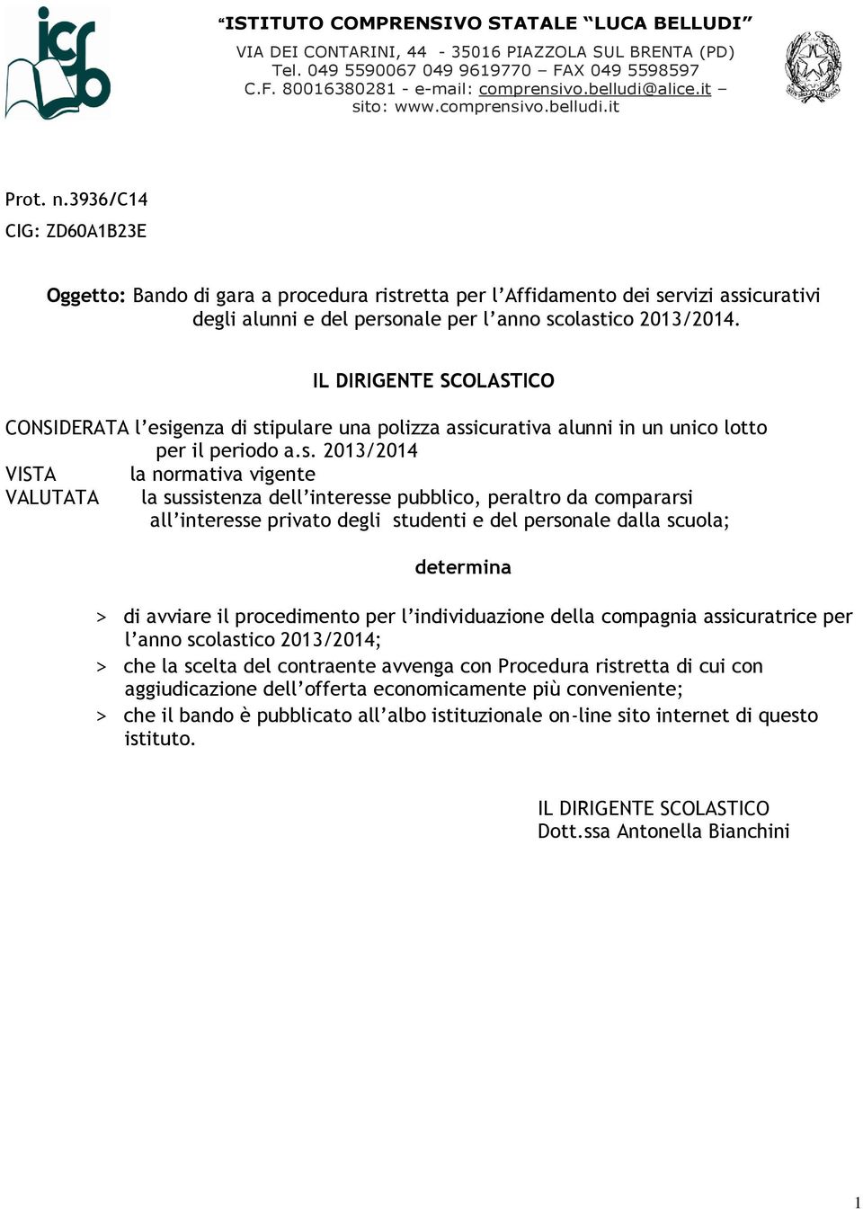 3936/c14 CIG: ZD60A1B23E Oggetto: Bando di gara a procedura ristretta per l Affidamento dei servizi assicurativi degli alunni e del personale per l anno scolastico 2013/2014.