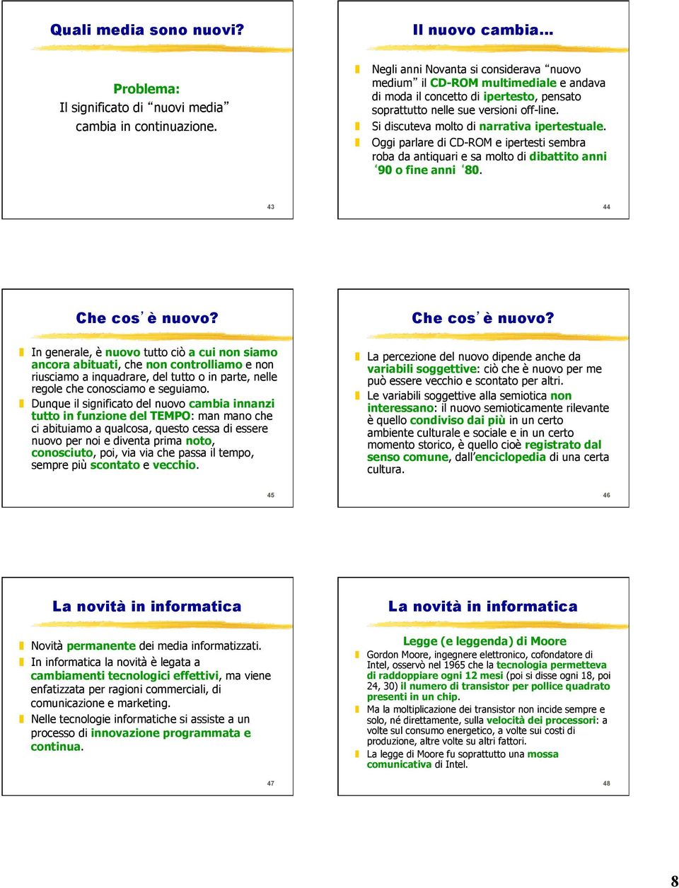 Si discuteva molto di narrativa ipertestuale. Oggi parlare di CD-ROM e ipertesti sembra roba da antiquari e sa molto di dibattito anni 90 o fine anni 80. 43 44 Che cos è nuovo?