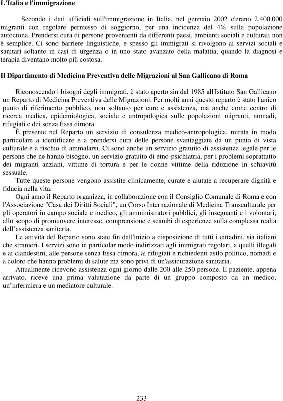 Prendersi cura di persone provenienti da differenti paesi, ambienti sociali e culturali non è semplice.