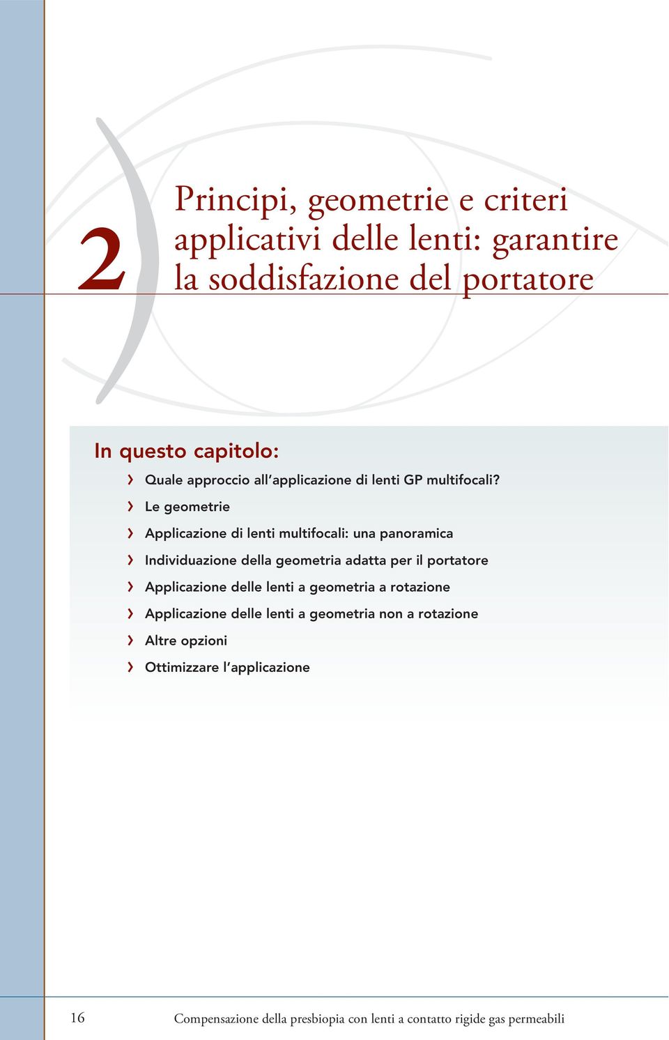 Le geometrie Applicazione di lenti multifocali: una panoramica Individuazione della geometria adatta per il portatore