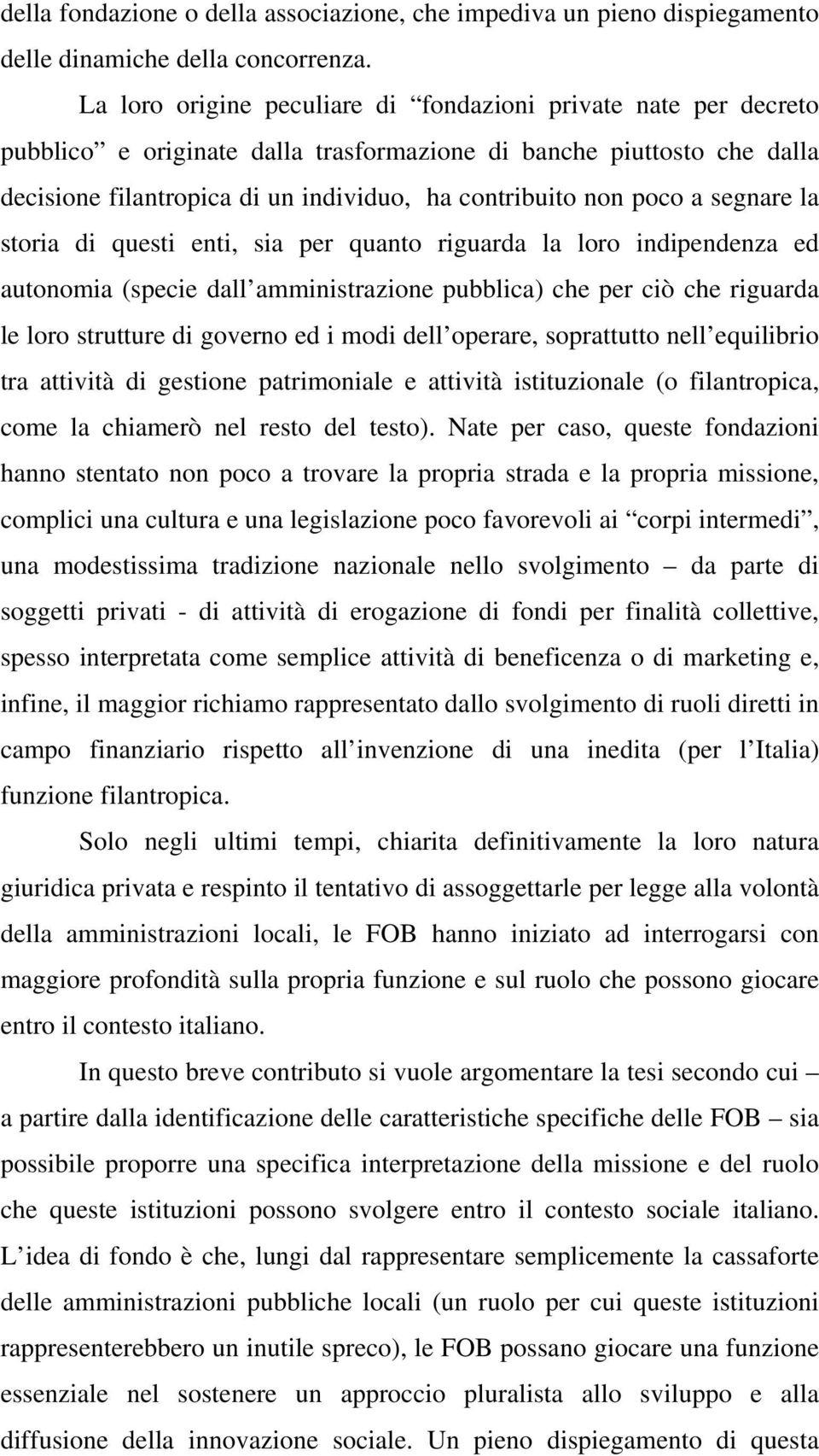 poco a segnare la storia di questi enti, sia per quanto riguarda la loro indipendenza ed autonomia (specie dall amministrazione pubblica) che per ciò che riguarda le loro strutture di governo ed i