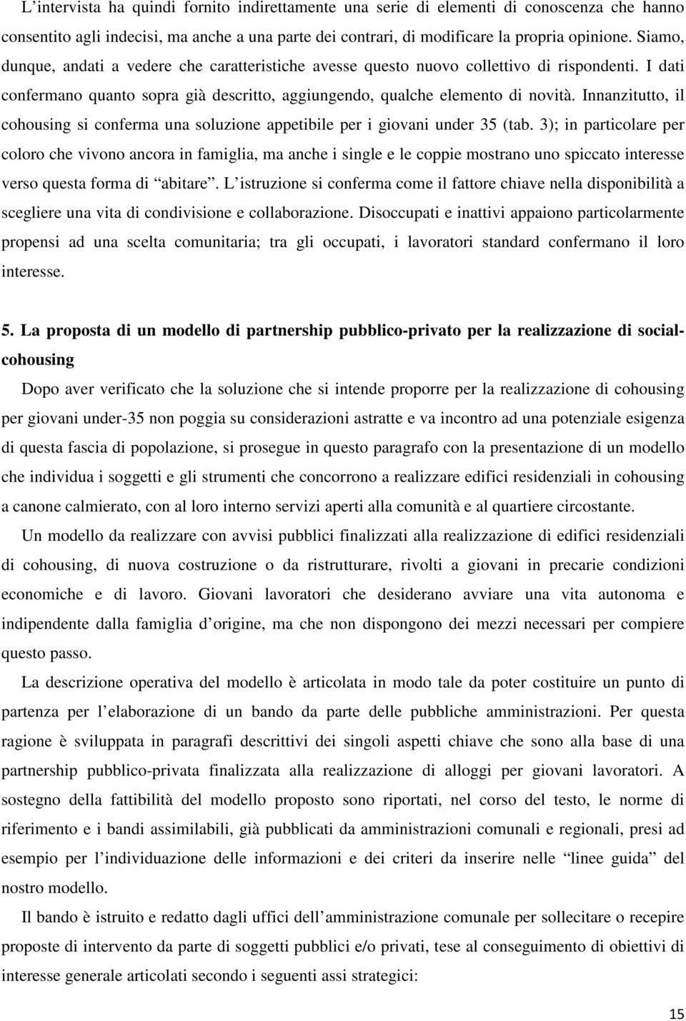 Innanzitutto, il cohousing si conferma una soluzione appetibile per i giovani under 35 (tab.