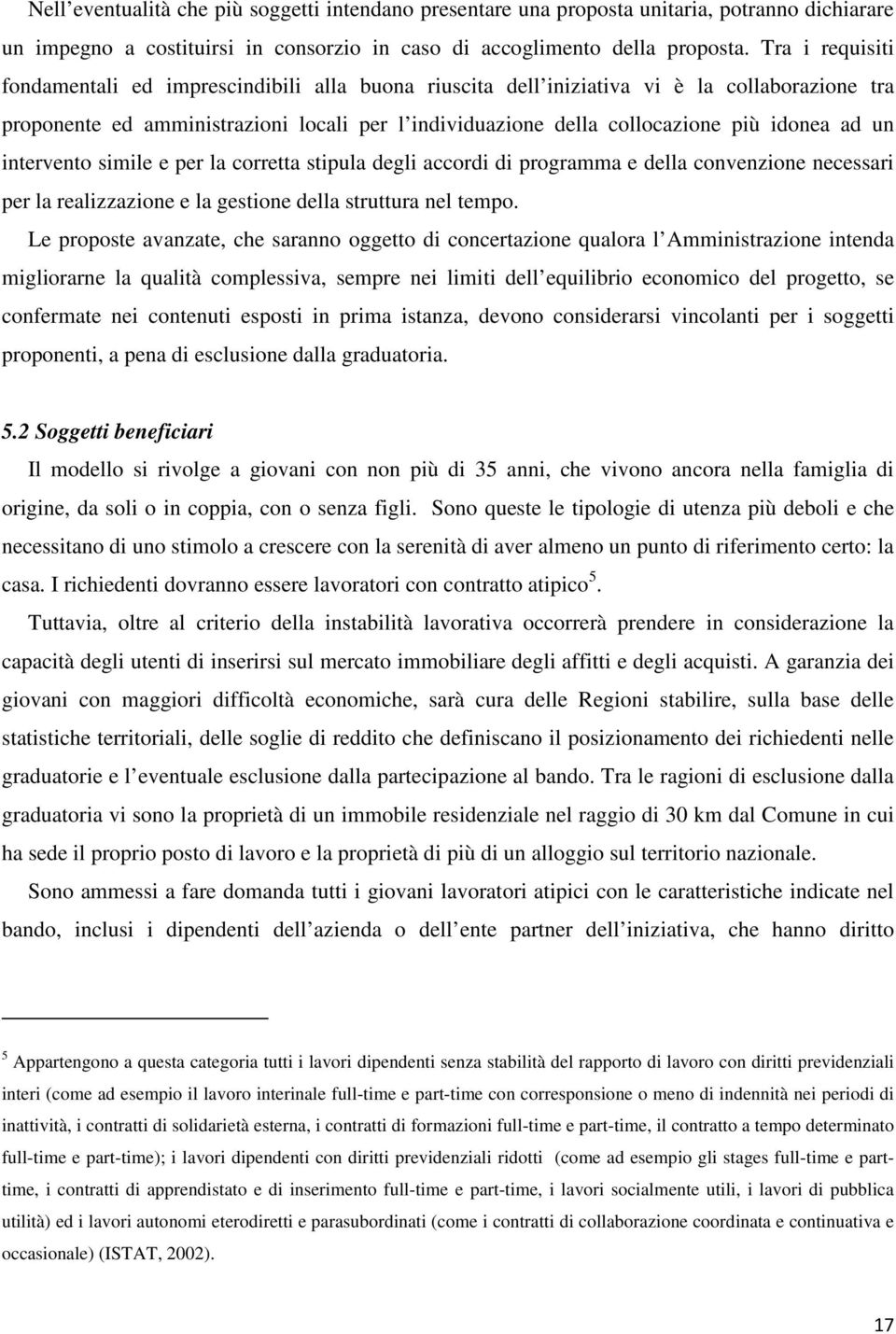 ad un intervento simile e per la corretta stipula degli accordi di programma e della convenzione necessari per la realizzazione e la gestione della struttura nel tempo.