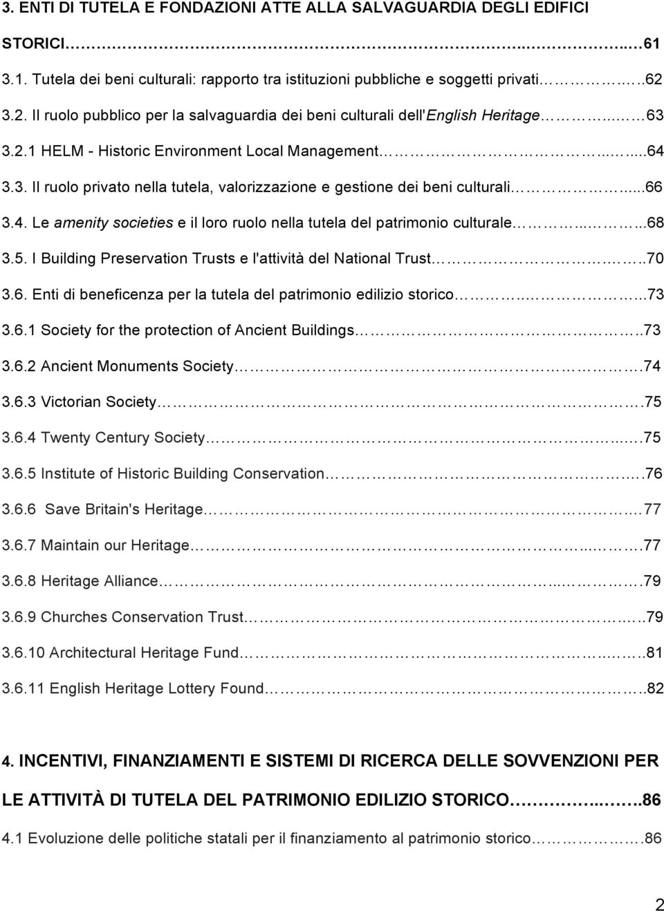 ..66 3.4. Le amenity societies e il loro ruolo nella tutela del patrimonio culturale......68 3.5. I Building Preservation Trusts e l'attività del National Trust...70 3.6. Enti di beneficenza per la tutela del patrimonio edilizio storico.