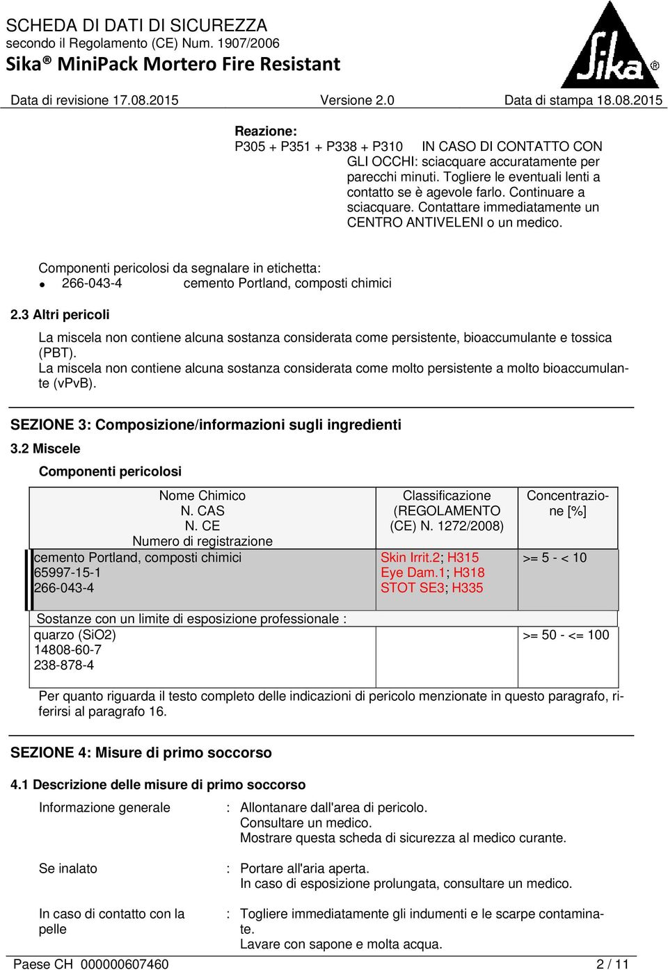 3 Altri pericoli La miscela non contiene alcuna sostanza considerata come persistente, bioaccumulante e tossica (PBT).