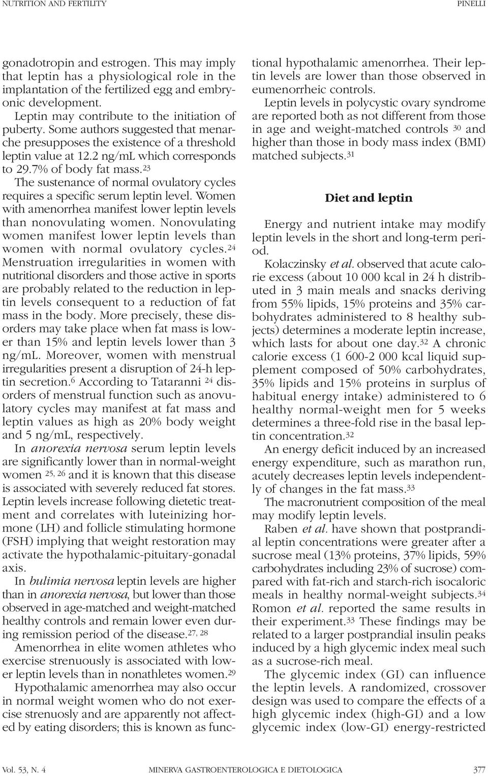 7% of body fat mass. 23 The sustenance of normal ovulatory cycles requires a specific serum leptin level. Women with amenorrhea manifest lower leptin levels than nonovulating women.