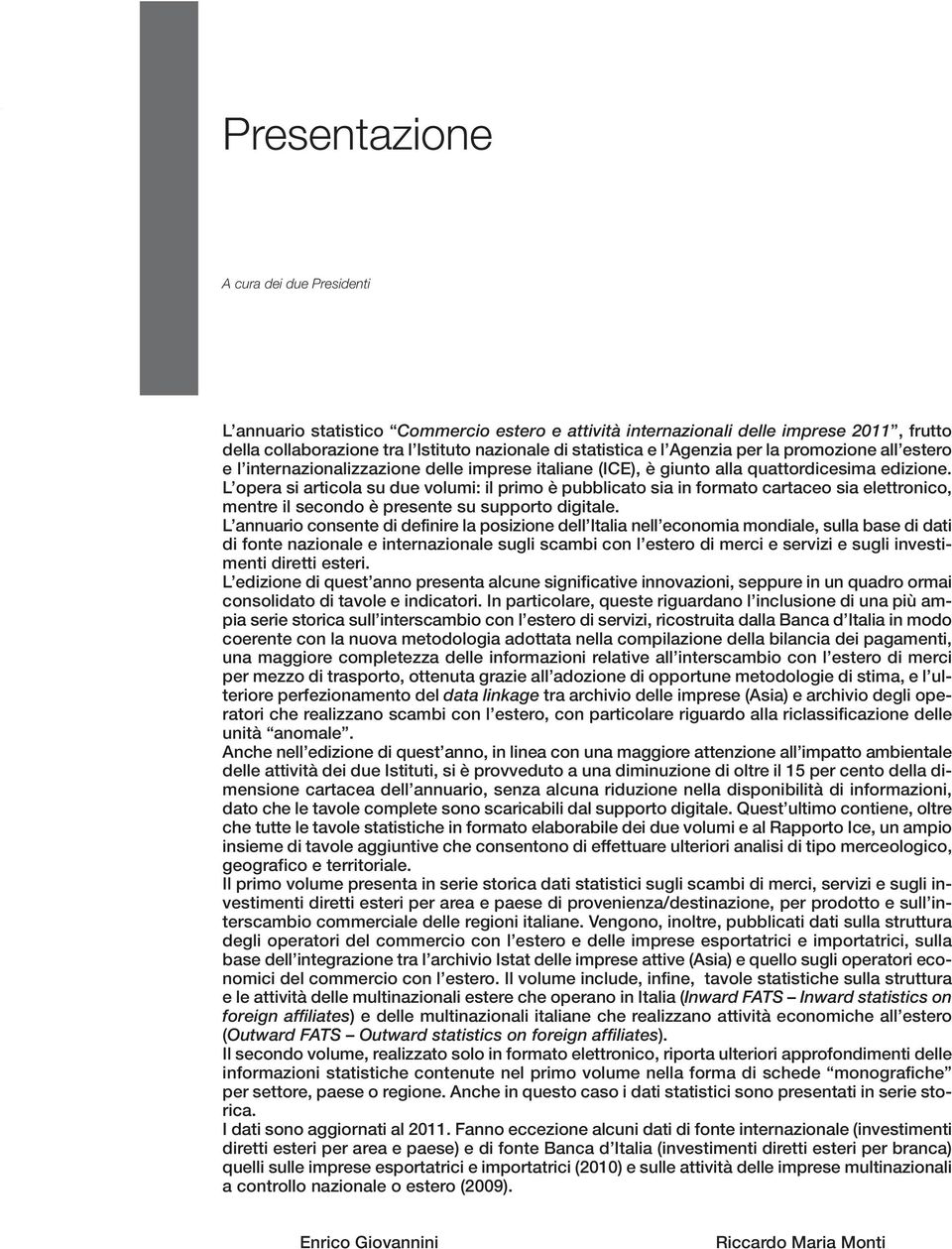 L opera si articola su due volumi: il primo è pubblicato sia in formato cartaceo sia elettronico, mentre il secondo è presente su supporto digitale.