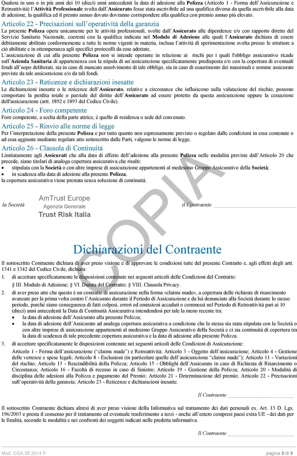 Articolo 22 - Precisazioni sull operatività della garanzia La presente Polizza opera unicamente per le attività professionali, svolte dall Assicurato alle dipendenze e/o con rapporto diretto del