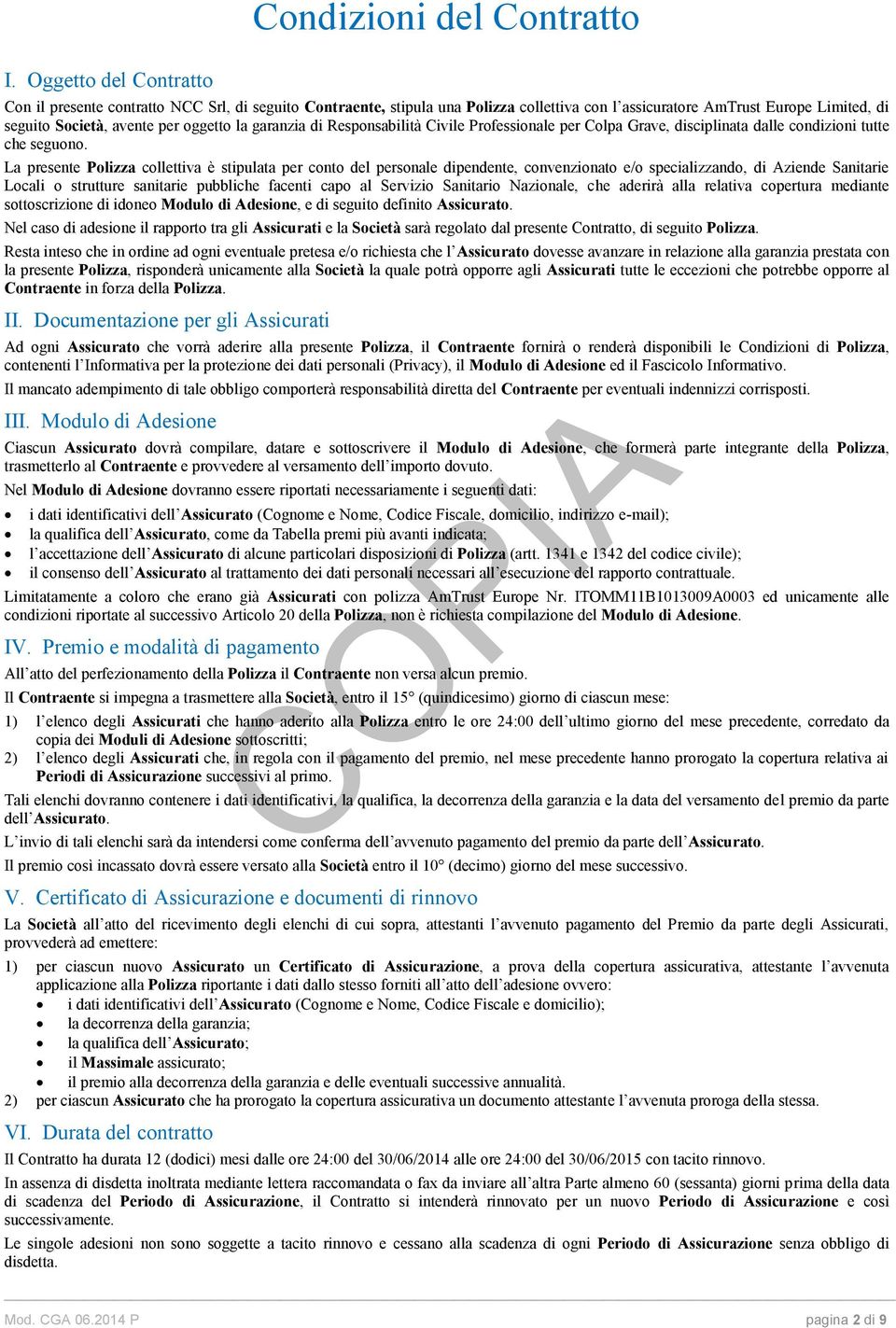 La presente Polizza collettiva è stipulata per conto del personale dipendente, convenzionato e/o specializzando, di Aziende Sanitarie Locali o strutture sanitarie pubbliche facenti capo al Servizio