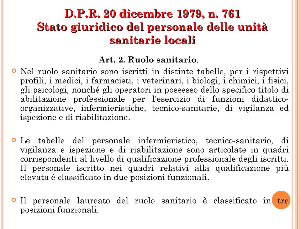 dello specifico titolo di abilitazione professionale per l'esercizio di funzioni didatticoorganizzative, infermieristiche, tecnico-sanitarie, di vigilanza ed ispezione e di riabilitazione.