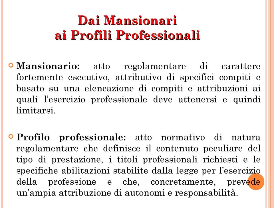 Profilo professionale: atto normativo di natura regolamentare che definisce il contenuto peculiare del tipo di prestazione, i titoli professionali