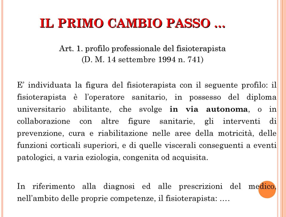 che svolge in via autonoma, o in collaborazione con altre figure sanitarie, gli interventi di prevenzione, cura e riabilitazione nelle aree della motricità, delle