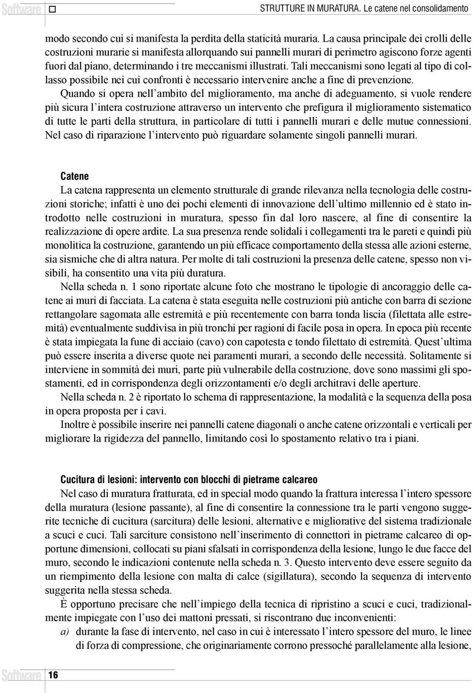 Tali meccanismi sono legati al tipo di collasso possibile nei cui confronti è necessario intervenire anche a fine di prevenzione.