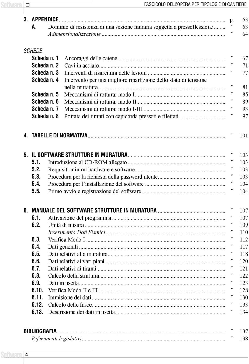 4 Intervento per una migliore ripartizione dello stato di tensione nella muratura... 81 Scheda n. 5 Meccanismi di rottura: modo I... 85 Scheda n. 6 Meccanismi di rottura: modo II... 89 Scheda n.