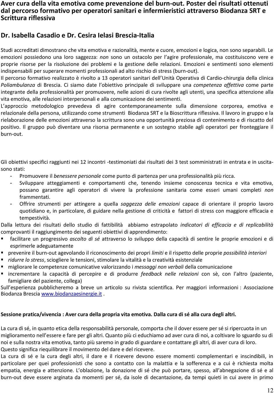 Cesira Ielasi Brescia-Italia Studi accreditati dimostrano che vita emotiva e razionalità, mente e cuore, emozioni e logica, non sono separabili.