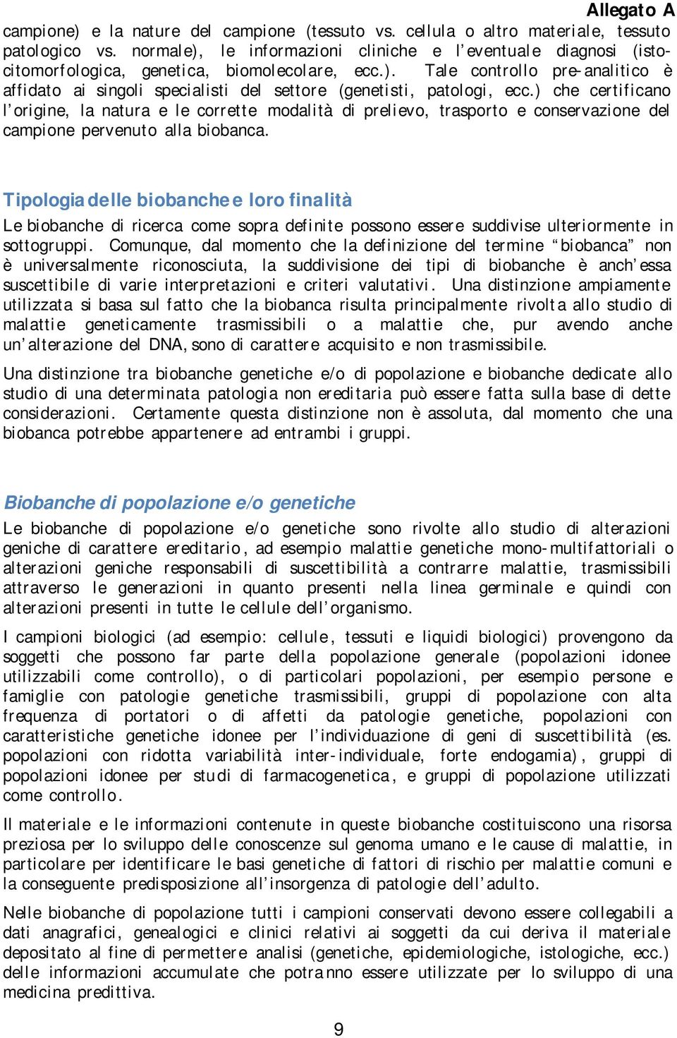 ) che certificano l origine, la natura e le corrette modalità di prelievo, trasporto e conservazione del campione pervenuto alla biobanca.