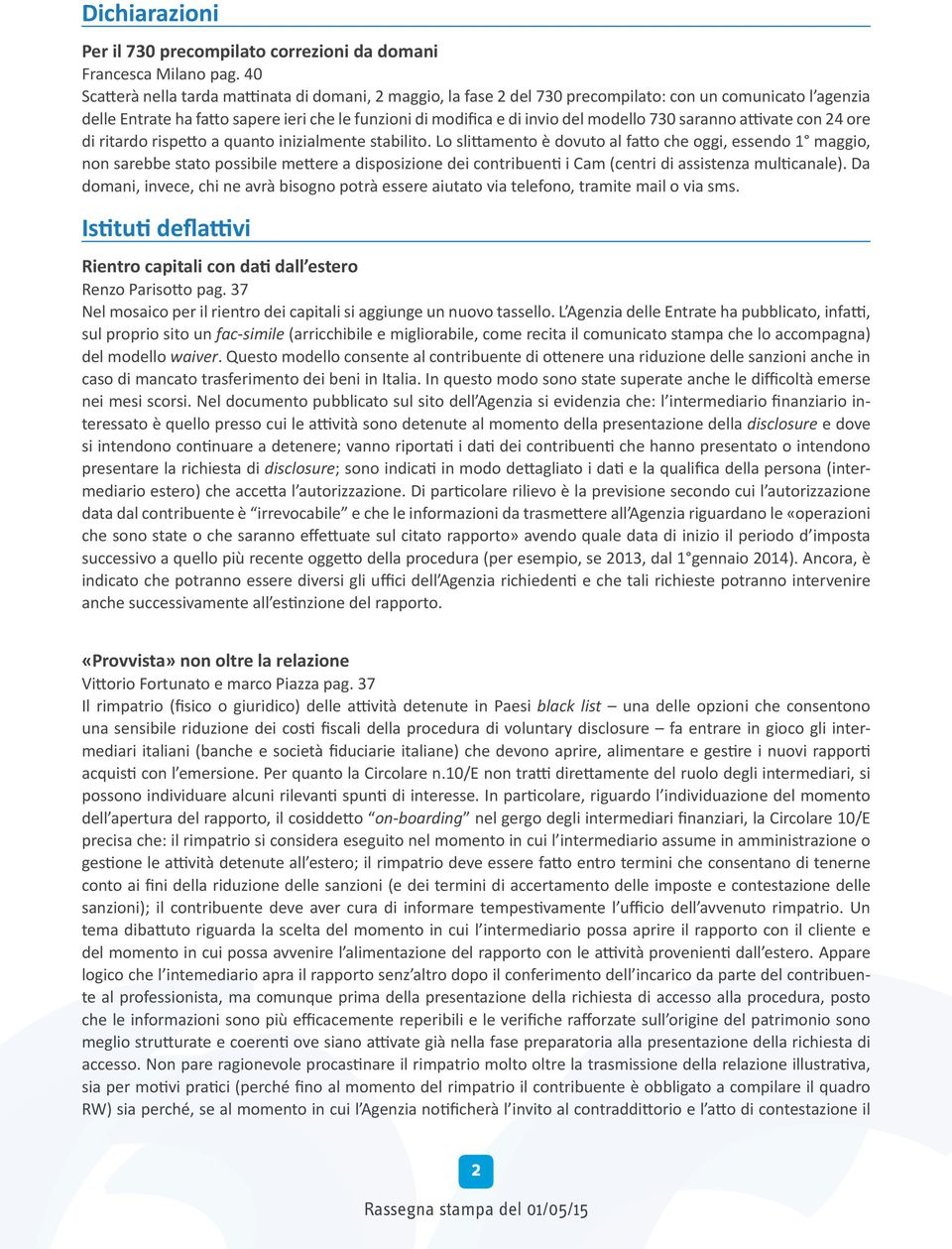 modello 730 saranno attivate con 24 ore di ritardo rispetto a quanto inizialmente stabilito.