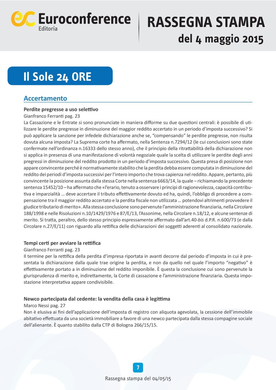 periodo d imposta successivo? Si può applicare la sanzione per infedele dichiarazione anche se, compensando le perdite pregresse, non risulta dovuta alcuna imposta?