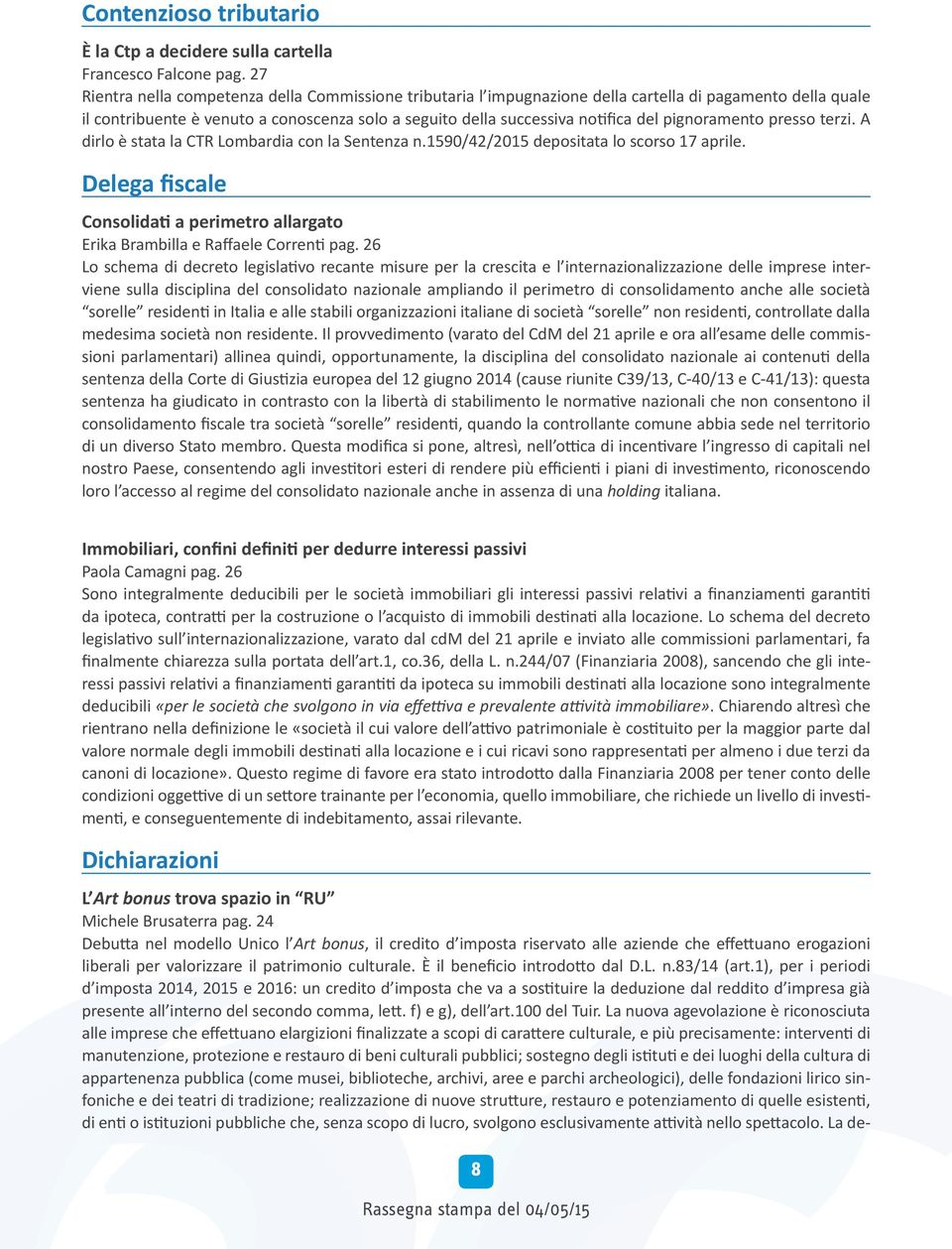 pignoramento presso terzi. A dirlo è stata la CTR Lombardia con la Sentenza n.1590/42/2015 depositata lo scorso 17 aprile.