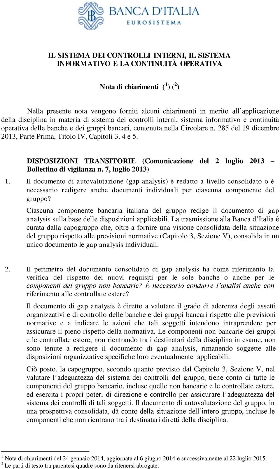 285 del 19 dicembre 2013, Parte Prima, Titolo IV, Capitoli 3, 4 e 5. DISPOSIZIONI TRANSITORIE (Comunicazione del 2 luglio 2013 Bollettino di vigilanza n. 7, luglio 2013) 1.