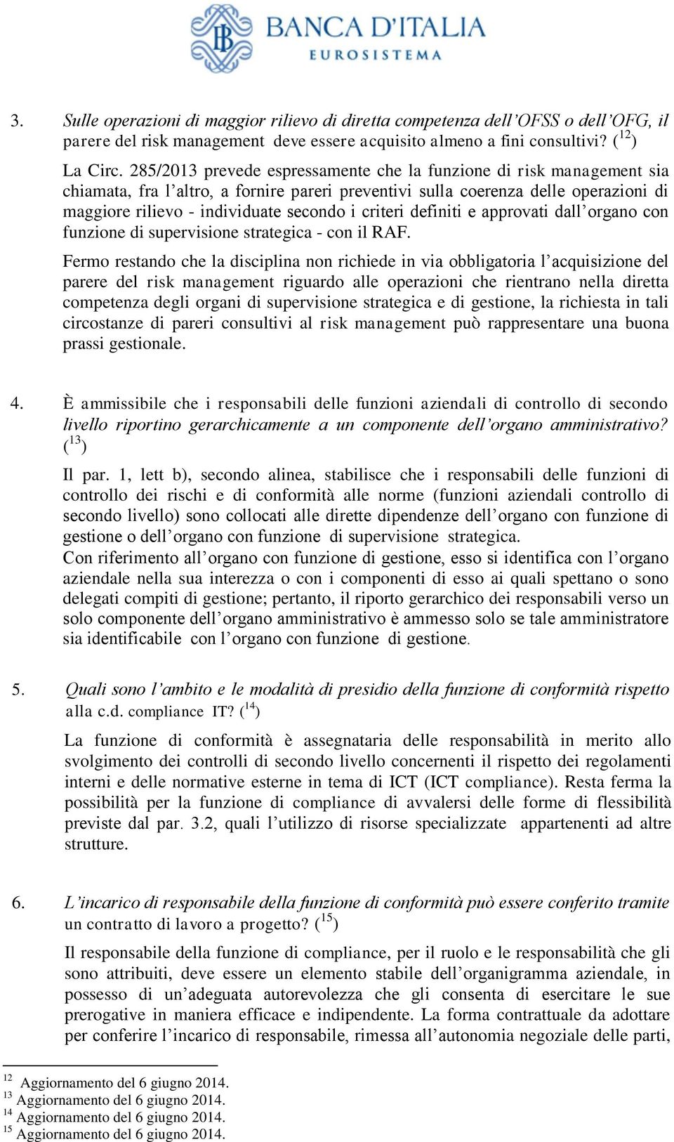 criteri definiti e approvati dall organo con funzione di supervisione strategica - con il RAF.